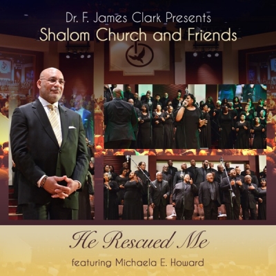 Dr. F. James Clark Presents Shalom Church & Friends New Single ‘He Rescued Me’