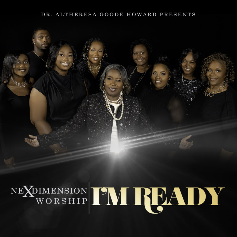 Veteran Radio Announcer and Pastor, Dr. Altheresa Goode Howard Presents NexDimension Worship ‘I’M READY’ Debut Single