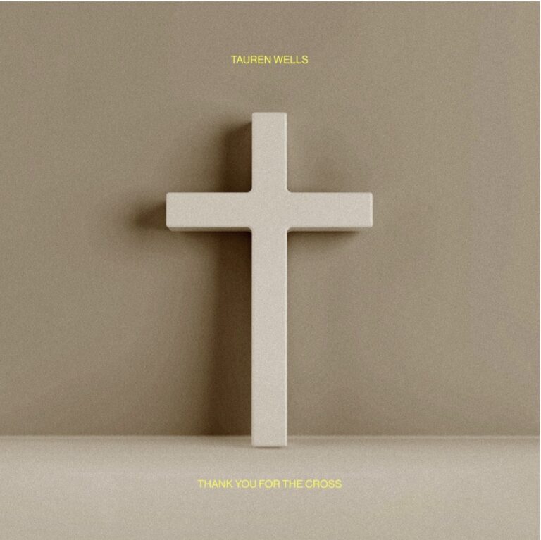 Tauren Wells Invites Listeners Into A Sacred Space of Worship With New Single ‘Thank You For The Cross’