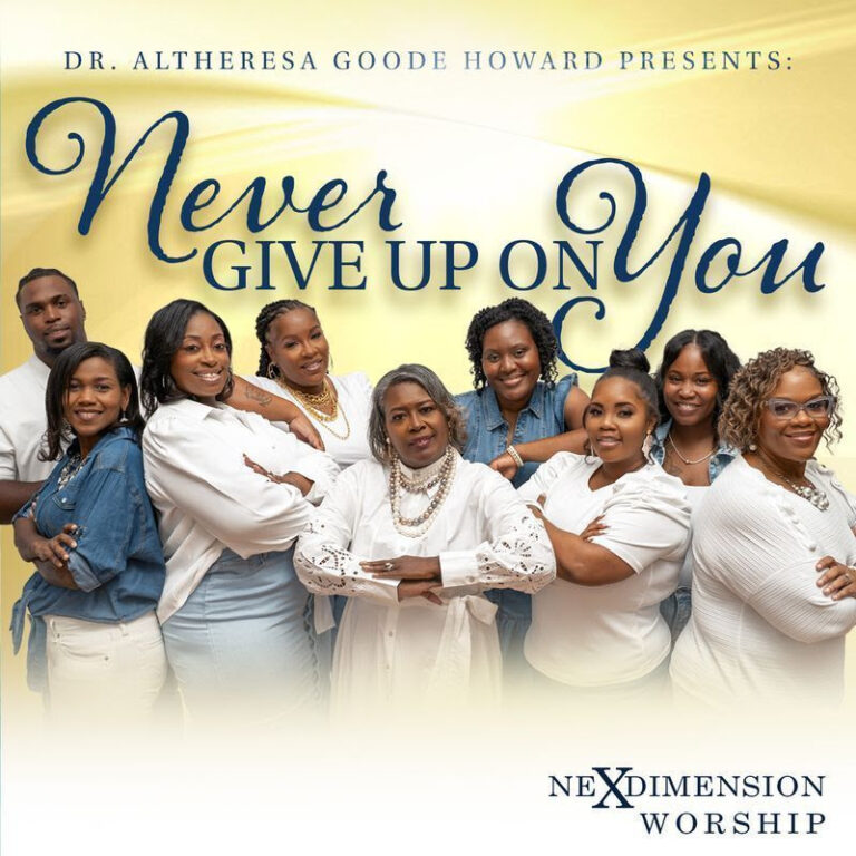 Dr. Altheresa Goode Howard Presents NexDimension Worship”Never Give Up On You” Single and Official Music Video