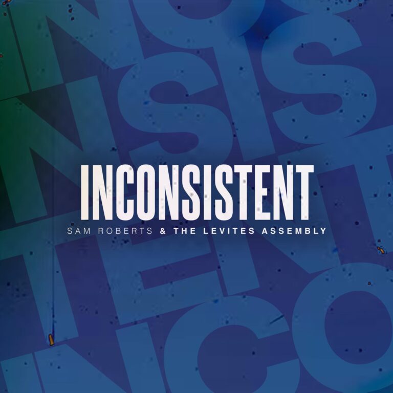 Review: ‘Inconsistent’ by Sam Roberts & The Levites Assembly’ is Gospel Music That Tells the Truth