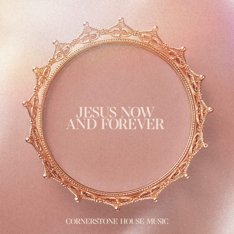 Cornerstone House Music Releases Scripture-Rich Worship Anthem ‘Jesus Now and Forever’